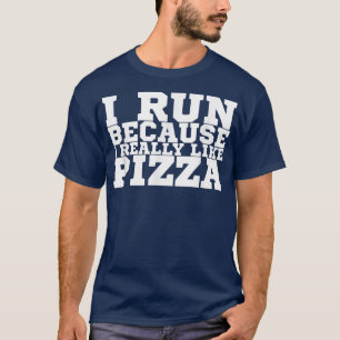 I Run Because I Really Like Pizza1360 T-Shirt