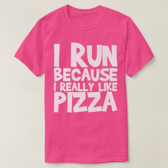 I Run Because I Really Like Pizza  T-Shirt (Design Front)