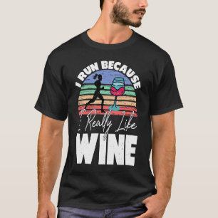 I Run Because I Really Like Wine  Runner Drinking  T-Shirt