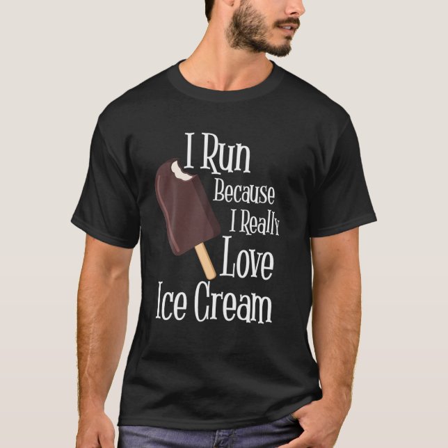 I Run Because I Really Love Ice Cream T-Shirt (Front)