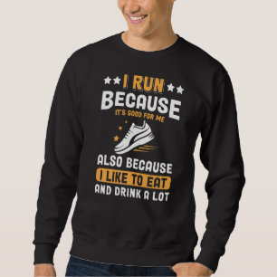 I Run Because It's Good Half Marathon Fitness Runn Sweatshirt