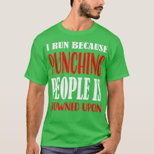 I Run Because Punching People Is Frowned Upon 1 T-Shirt