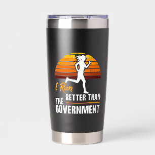 I Run Better Than The Government Funny Runner Insulated Tumbler