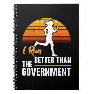 I Run Better Than The Government Funny Runner Notebook