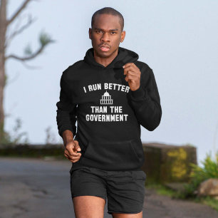 I Run Better Than The Government Hoodie