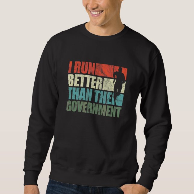 I Run Better Than The Government Running Runner Vi Sweatshirt (Front)