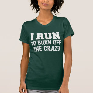 I Run Burn Off Crazy ON DARK T-Shirt