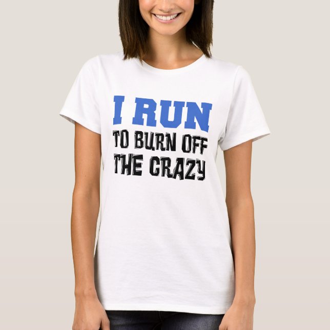 I Run Burn Off Crazy T-Shirt (Front)