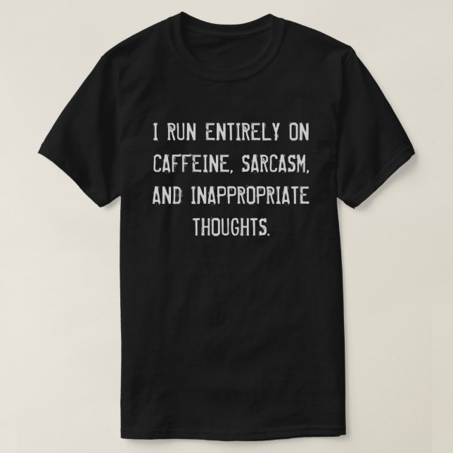 I RUN ENTIRELY ON CAFFEINE, SARCASM, AND.... T-Shirt (Design Front)