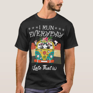 I Run Everyday Late That Is Cow Hippie T-Shirt