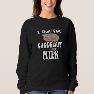 I Run for Chocolate Milk Running Sweatshirt