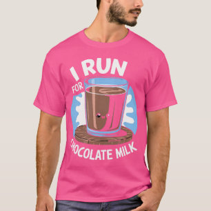 I Run For Chocolate Milk Running T-Shirt