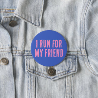 I Run For My Friend 7.5 Cm Round Badge