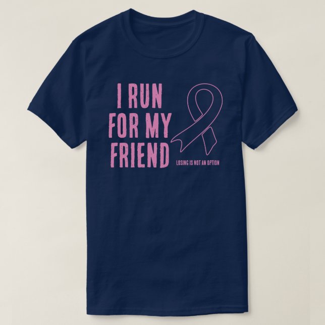 I Run For My Friend Pink Ribbon T-Shirt (Design Front)