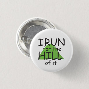 I Run for the Hill of it © - Funny Runner Themed 3 Cm Round Badge