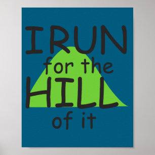 I Run For The Hill Of It Funny Runner Themed  Poster