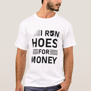 I run hoes for money Construction Heavy Equipment  T-Shirt