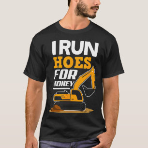 I Run Hoes For Money Funny Excavator Gift Worker T-Shirt