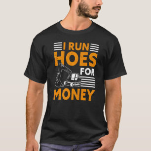 I Run Hoes For Money  Heavy Equipment Operator Dad T-Shirt