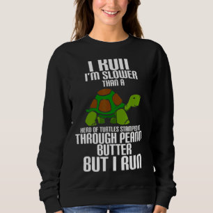 I Run I'm Slower Than A Head Of Turtles Cute Turtl Sweatshirt