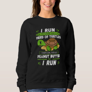 I Run I'm Slower Than A Herd Of Turtles Stampeding Sweatshirt