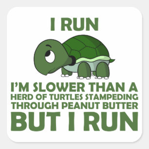 I Run. I'm Slower than a Turtle But I Run Square Sticker