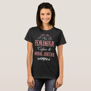 I Run In Feminism Caffeine & Social Justice T-Shirt