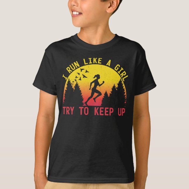 I Run Like A Girl Try To Keep Up Endurance Runner T-Shirt (Front)