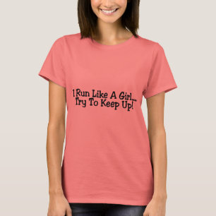 I Run Like A Girl Try To Keep Up T-Shirt