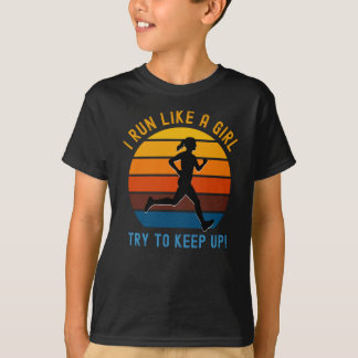 i run like a girl try to keep up! T-Shirt