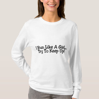 I Run Like A Girl Try To Keep Up T-Shirt