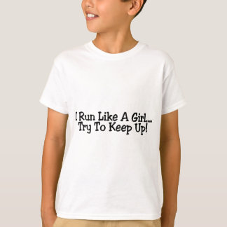I Run Like A Girl Try To Keep Up T-Shirt