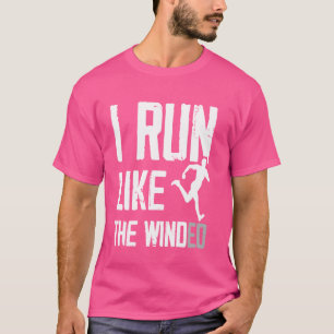 I Run Like The Winded Running Conditioning Runner T-Shirt
