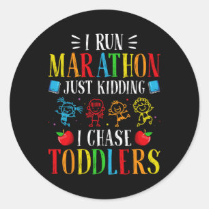 I Run Marathon Just Kidding I Chase Toddlers Dayca Classic Round Sticker