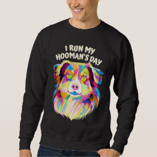 I Run My Hoomans Day Australian Shepherd Dog  Auss Sweatshirt