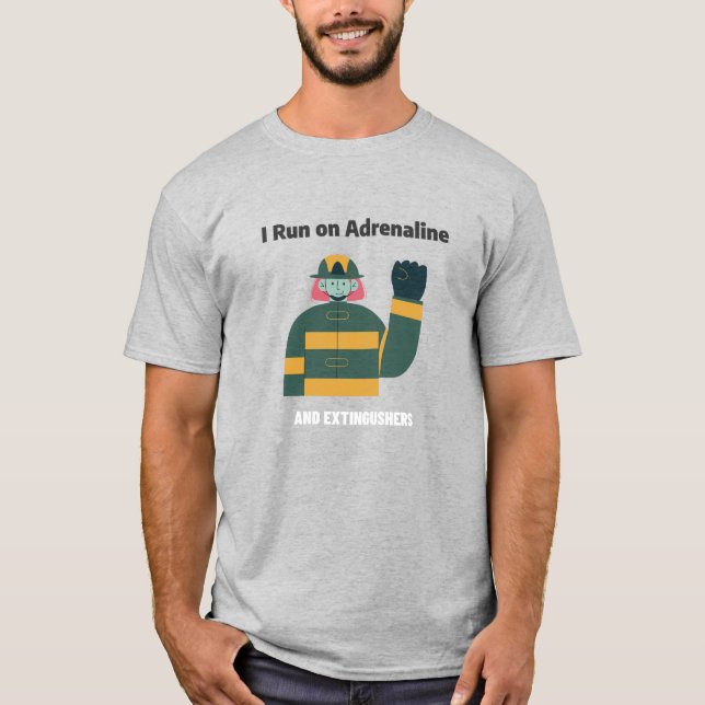 I Run on Adrenaline and Extinguishers T-Shirt (Front)