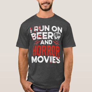 I run on beer and horror movies Quote for a Horror T-Shirt