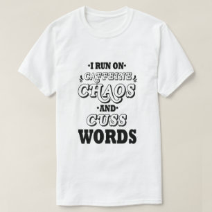 I RUN ON CAFFEINE CHAOS AND CUSS WORDS T-Shirt