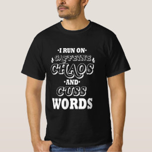 I RUN ON CAFFEINE CHAOS AND CUSS WORDS T-Shirt
