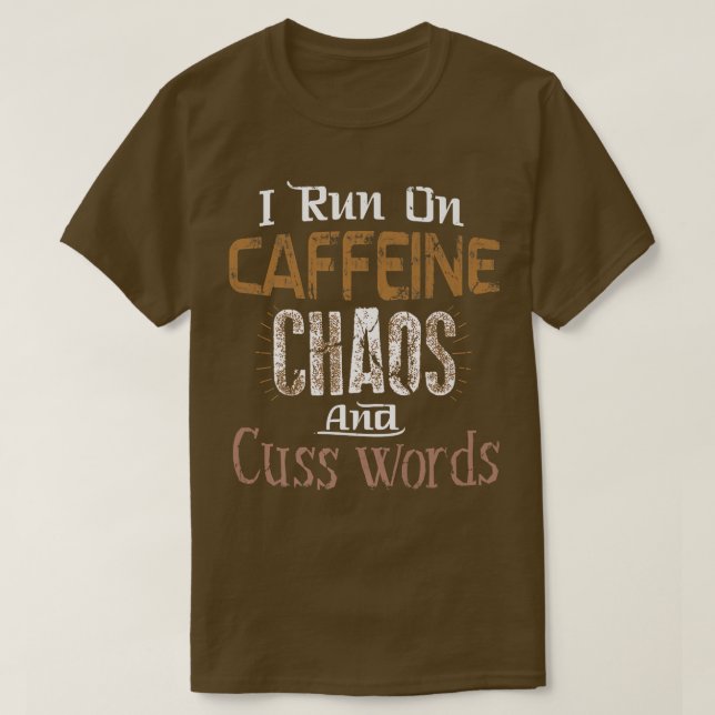 I Run on Caffeine, Chaos, and Cuss Words Tee  (Design Front)