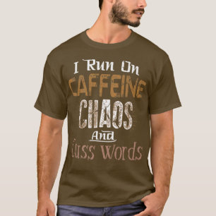 I Run on Caffeine, Chaos, and Cuss Words Tee 