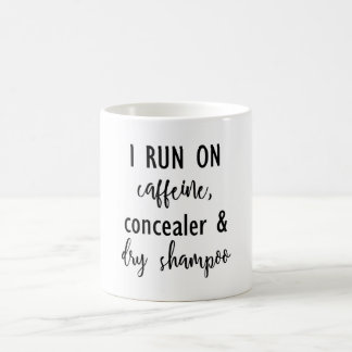 I Run on Caffeine, Concealer & Dry Shampoo Mug