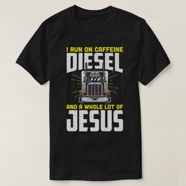 I run on caffeine diesel and a whole lot of jesus  T-Shirt (Design Front)