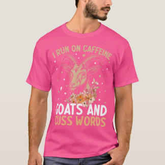 I Run On Caffeine Goats And Cuss Words Funny Goat  T-Shirt