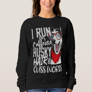 I run on Caffeine & Husky Hair cool dog Sweatshirt