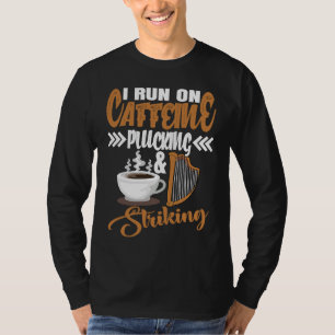 I run on Caffeine Plucking and Striking Harp T-Shirt