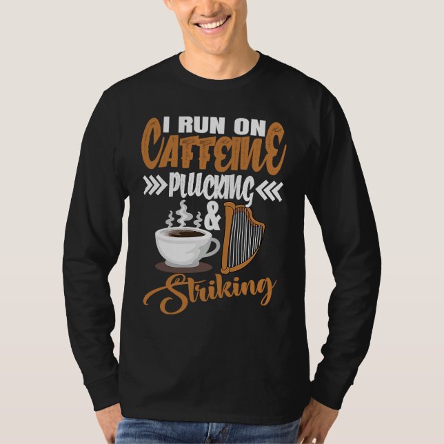 I run on Caffeine Plucking and Striking Harp T-Shirt (Front)