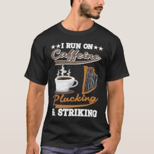 I run on Caffeine Plucking and Striking Harp T-Shirt