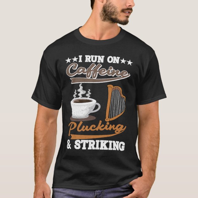 I run on Caffeine Plucking and Striking Harp T-Shirt (Front)