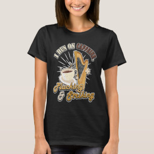 I run on Caffeine Plucking & Striking Harp  1 T-Shirt